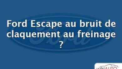 Ford Escape au bruit de claquement au freinage ?