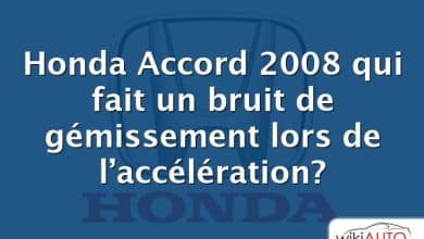 Honda Accord 2008 qui fait un bruit de gémissement lors de l’accélération?