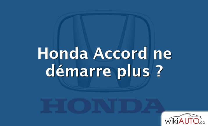 Honda Accord ne démarre plus ?