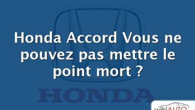 Honda Accord Vous ne pouvez pas mettre le point mort ?