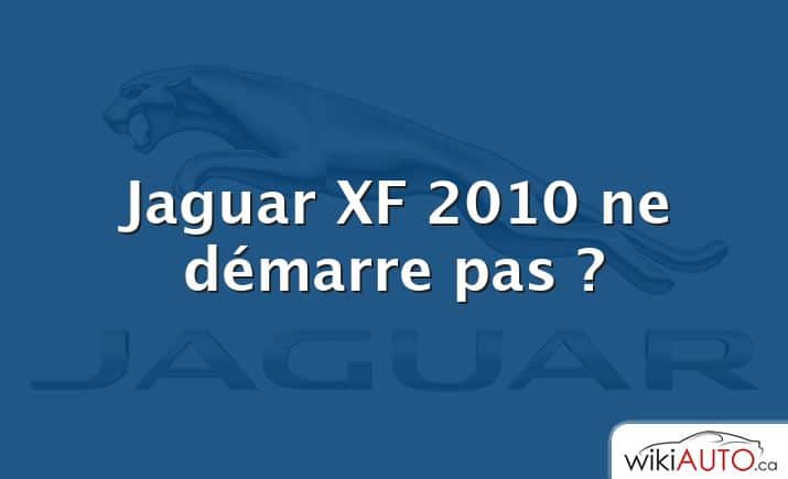 Jaguar XF 2010 ne démarre pas ?