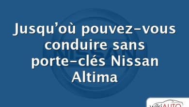 Jusqu’où pouvez-vous conduire sans porte-clés Nissan Altima