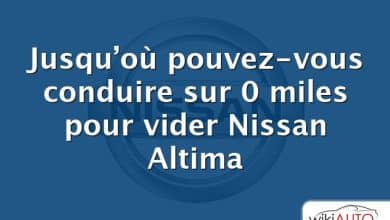 Jusqu’où pouvez-vous conduire sur 0 miles pour vider Nissan Altima