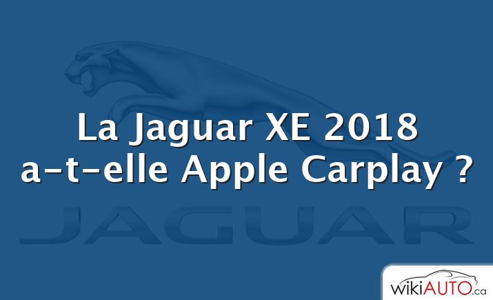La Jaguar XE 2018 a-t-elle Apple Carplay ?