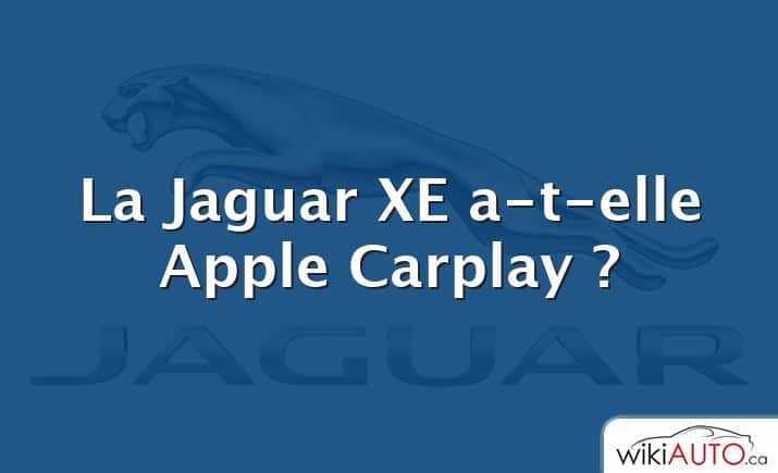 La Jaguar XE a-t-elle Apple Carplay ?