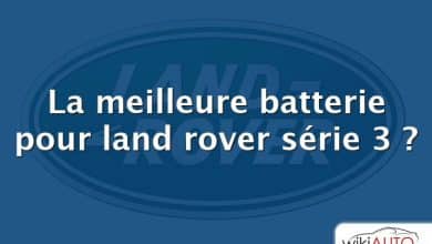 La meilleure batterie pour land rover série 3 ?