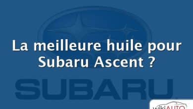 La meilleure huile pour Subaru Ascent ?