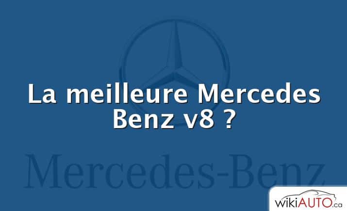 La meilleure Mercedes Benz v8 ?