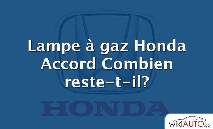 Lampe à gaz Honda Accord Combien reste-t-il?
