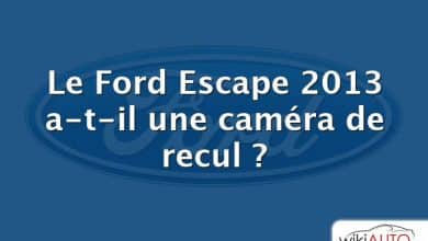 Le Ford Escape 2013 a-t-il une caméra de recul ?