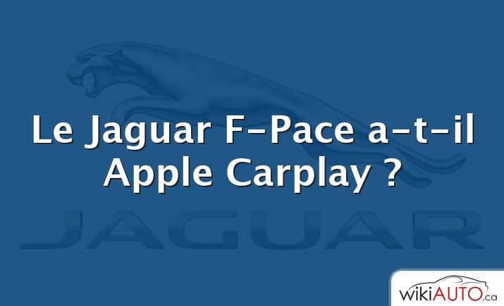Le Jaguar F-Pace a-t-il Apple Carplay ?