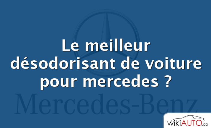 Le meilleur désodorisant de voiture pour mercedes ?