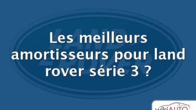 Les meilleurs amortisseurs pour land rover série 3 ?