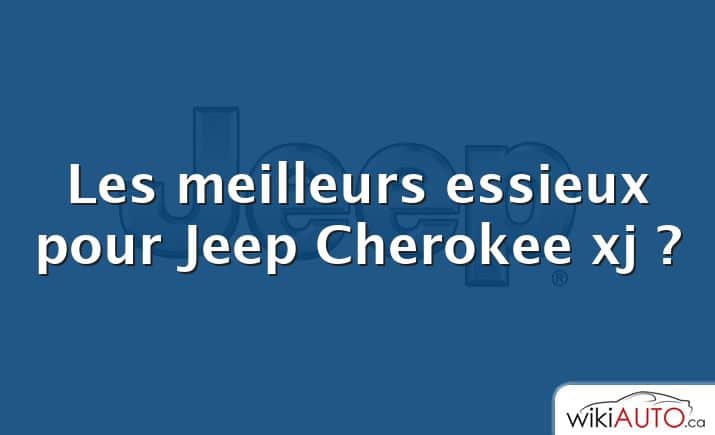 Les meilleurs essieux pour Jeep Cherokee xj ?