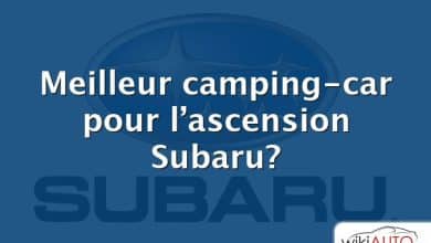 Meilleur camping-car pour l’ascension Subaru?