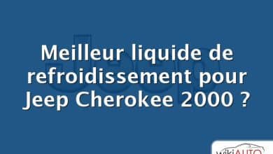 Meilleur liquide de refroidissement pour Jeep Cherokee 2000 ?