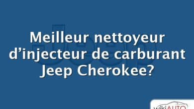 Meilleur nettoyeur d’injecteur de carburant Jeep Cherokee?