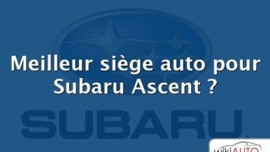 Meilleur siège auto pour Subaru Ascent ?
