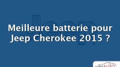 Meilleure batterie pour Jeep Cherokee 2015 ?