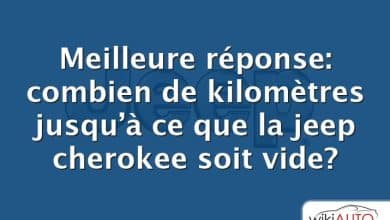 Meilleure réponse: combien de kilomètres jusqu’à ce que la jeep cherokee soit vide?