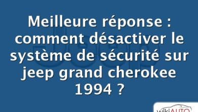 Meilleure réponse : comment désactiver le système de sécurité sur jeep grand cherokee 1994 ?