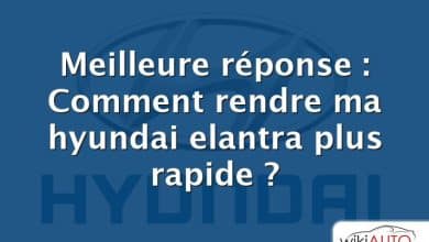 Meilleure réponse : Comment rendre ma hyundai elantra plus rapide ?