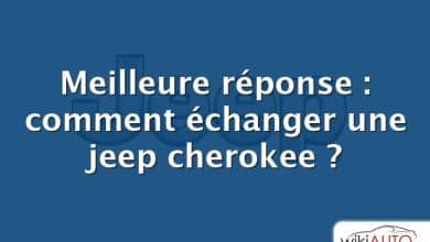 Meilleure réponse : comment échanger une jeep cherokee ?