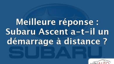 Meilleure réponse : Subaru Ascent a-t-il un démarrage à distance ?