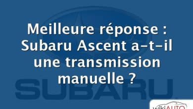 Meilleure réponse : Subaru Ascent a-t-il une transmission manuelle ?