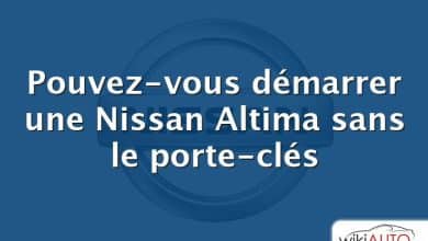 Pouvez-vous démarrer une Nissan Altima sans le porte-clés