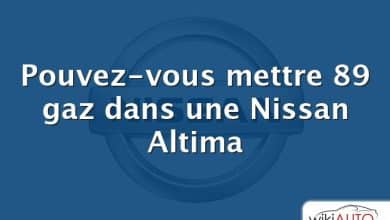 Pouvez-vous mettre 89 gaz dans une Nissan Altima