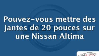 Pouvez-vous mettre des jantes de 20 pouces sur une Nissan Altima