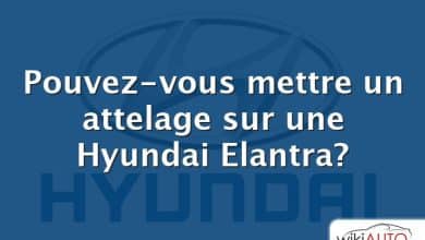 Pouvez-vous mettre un attelage sur une Hyundai Elantra?