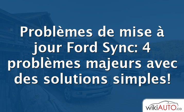 Problèmes de mise à jour Ford Sync: 4 problèmes majeurs avec des solutions simples!