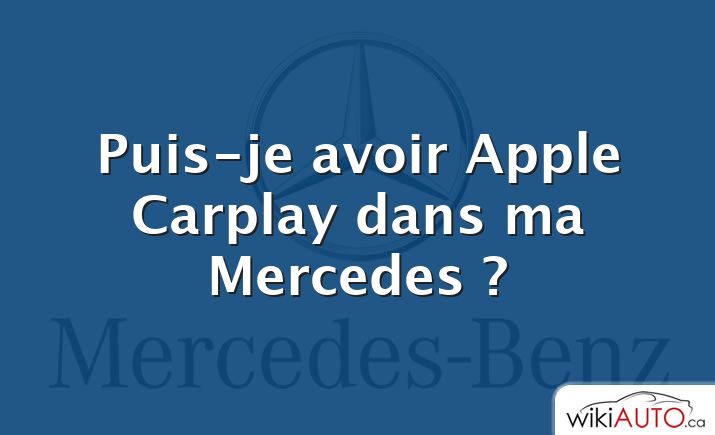 Puis-je avoir Apple Carplay dans ma Mercedes ?