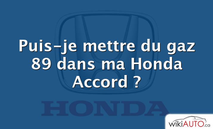 Puis-je mettre du gaz 89 dans ma Honda Accord ?