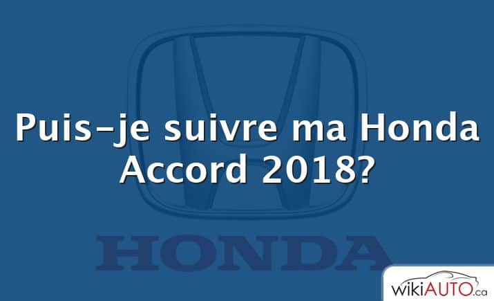 Puis-je suivre ma Honda Accord 2018?