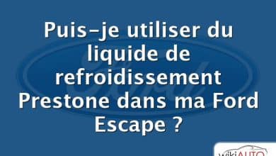 Puis-je utiliser du liquide de refroidissement Prestone dans ma Ford Escape ?