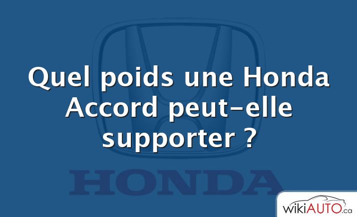 Quel poids une Honda Accord peut-elle supporter ?