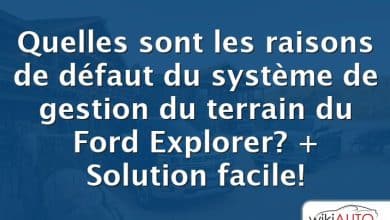 Quelles sont les raisons de défaut du système de gestion du terrain du Ford Explorer? + Solution facile!