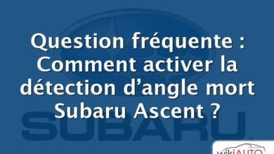 Question fréquente : Comment activer la détection d’angle mort Subaru Ascent ?