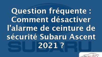 Question fréquente : Comment désactiver l’alarme de ceinture de sécurité Subaru Ascent 2021 ?