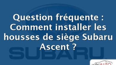 Question fréquente : Comment installer les housses de siège Subaru Ascent ?