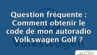 Question fréquente : Comment obtenir le code de mon autoradio Volkswagen Golf ?