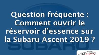 Question fréquente : Comment ouvrir le réservoir d’essence sur la Subaru Ascent 2019 ?