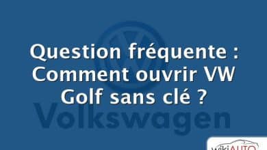 Question fréquente : Comment ouvrir VW Golf sans clé ?