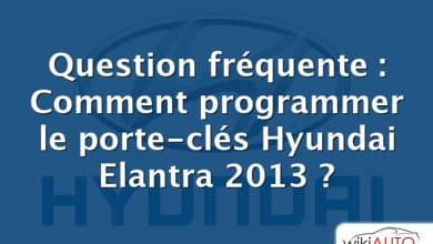Question fréquente : Comment programmer le porte-clés Hyundai Elantra 2013 ?