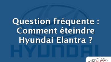 Question fréquente : Comment éteindre Hyundai Elantra ?