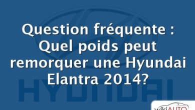 Question fréquente : Quel poids peut remorquer une Hyundai Elantra 2014?