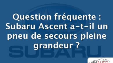 Question fréquente : Subaru Ascent a-t-il un pneu de secours pleine grandeur ?